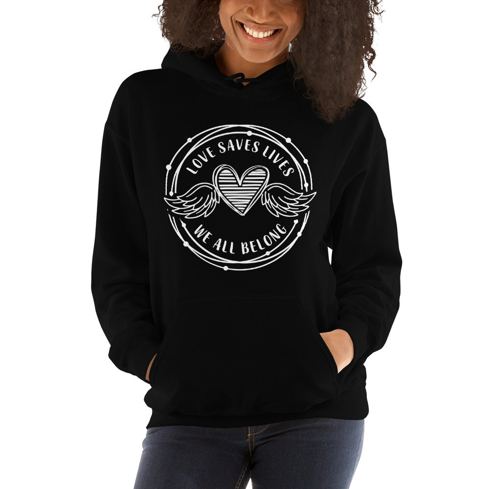 Love Saves Lives We All Belong - Unisex Hoodie