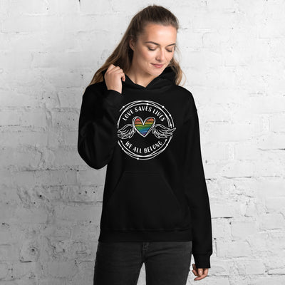 Love Saves Lives We All Belong - Unisex Hoodie