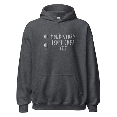 Your Story Isn't Over Yet - Unisex Hoodie