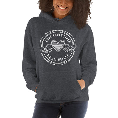 Love Saves Lives We All Belong - Unisex Hoodie