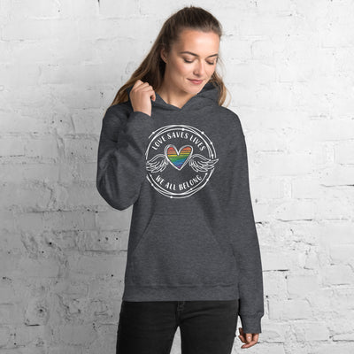 Love Saves Lives We All Belong - Unisex Hoodie