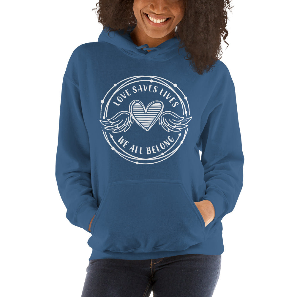 Love Saves Lives We All Belong - Unisex Hoodie