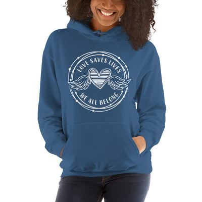 Love Saves Lives We All Belong - Unisex Hoodie