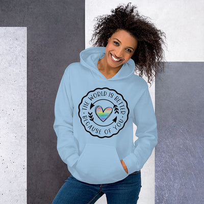 The World Is Better Because Of You - Heart Unisex Hoodie