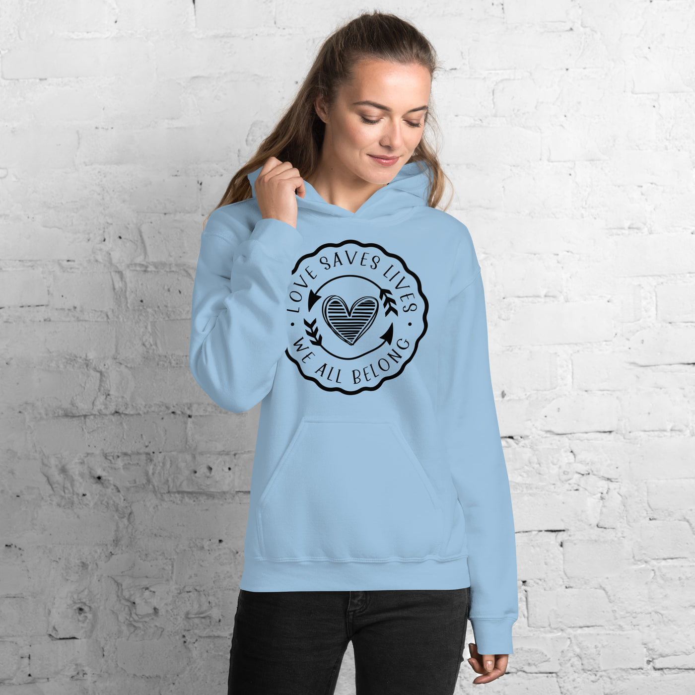 Love Saves Lives We All Belong - Unisex Hoodie