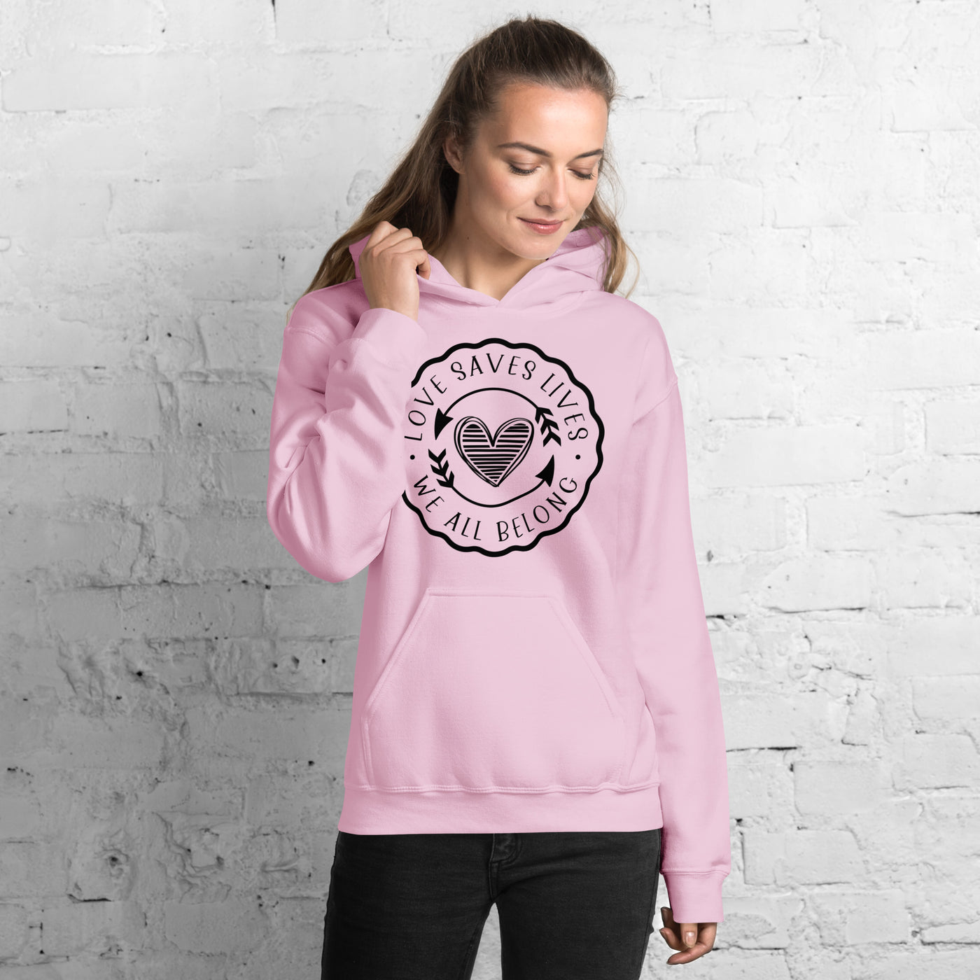 Love Saves Lives We All Belong - Unisex Hoodie