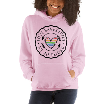 Love Saves Lives We All Belong - Unisex Hoodie