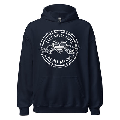 Love Saves Lives We All Belong - Unisex Hoodie