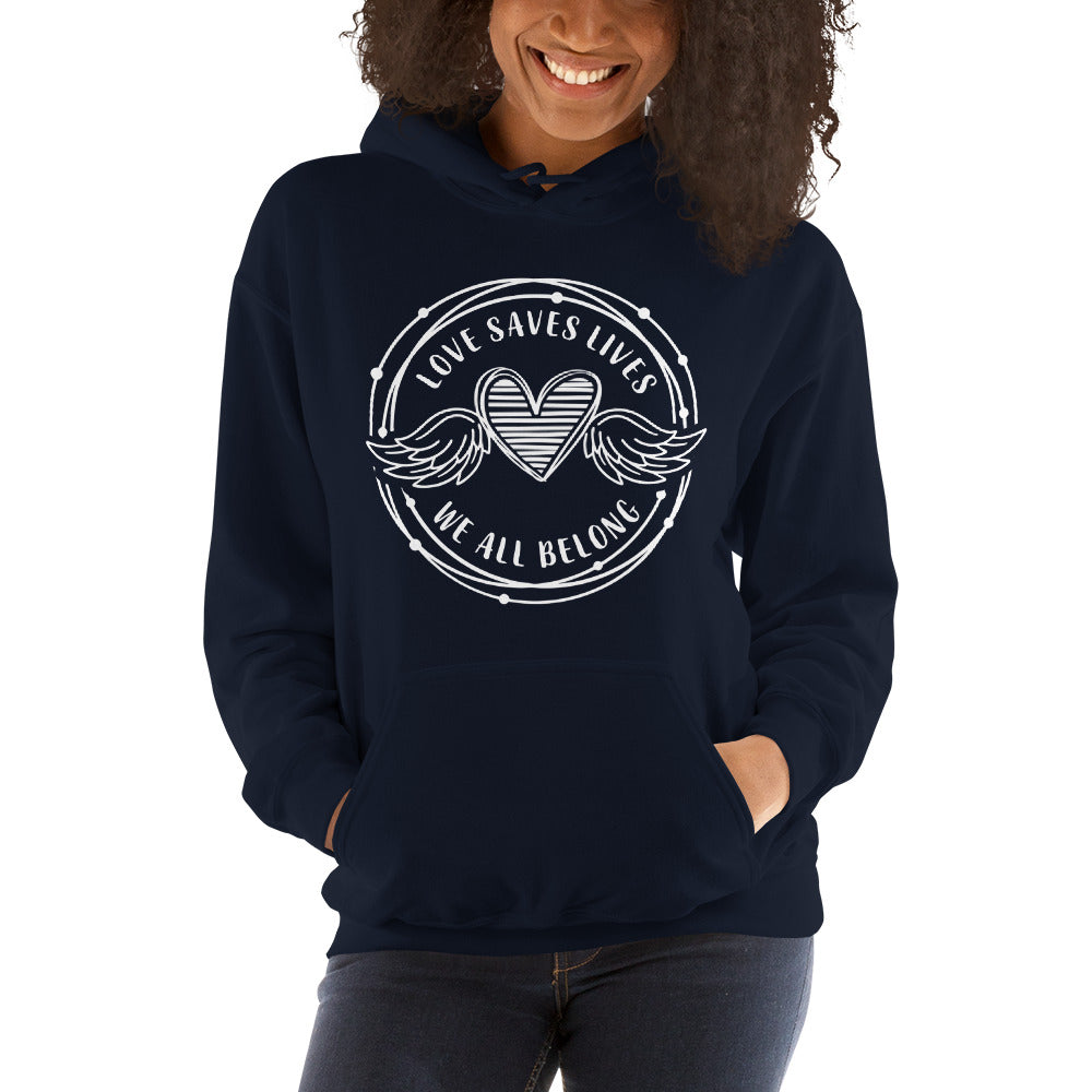 Love Saves Lives We All Belong - Unisex Hoodie