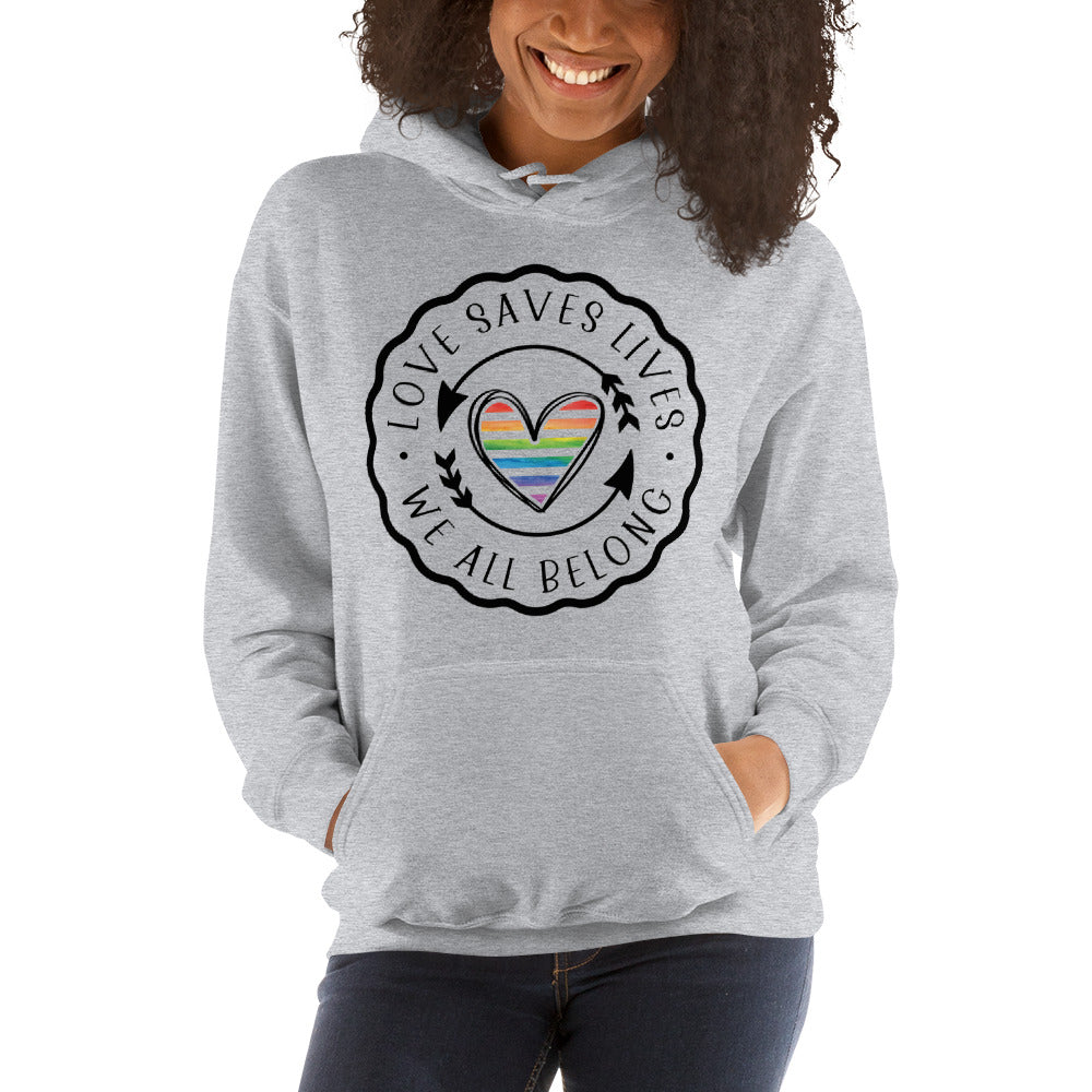 Love Saves Lives We All Belong - Unisex Hoodie