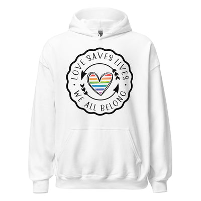 Love Saves Lives We All Belong - Unisex Hoodie