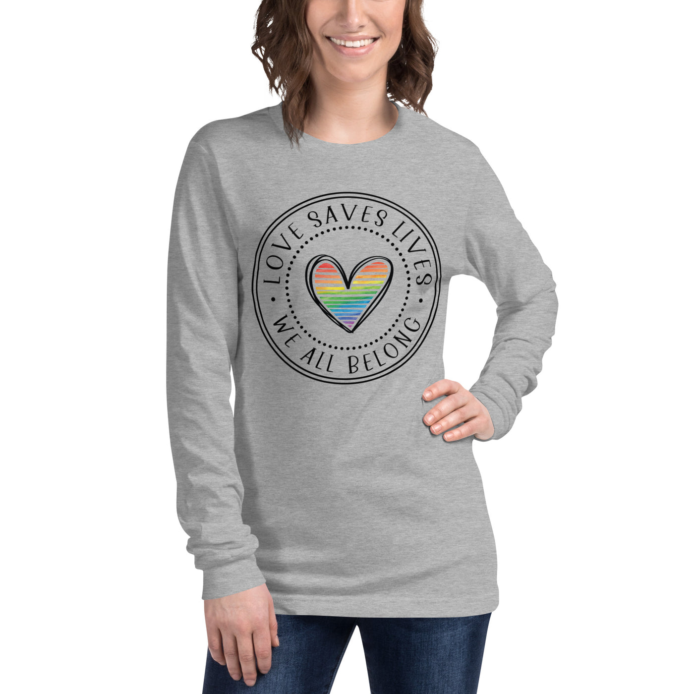 Love Saves Lives We All Belong Unisex Long Sleeve Tee