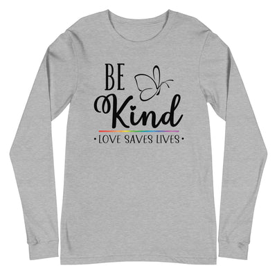 Be Kind Love Saves Lives - Unisex Long Sleeve Tee