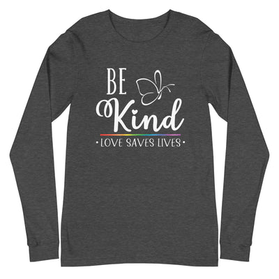 Be Kind Love Saves Lives - Unisex Long Sleeve Tee