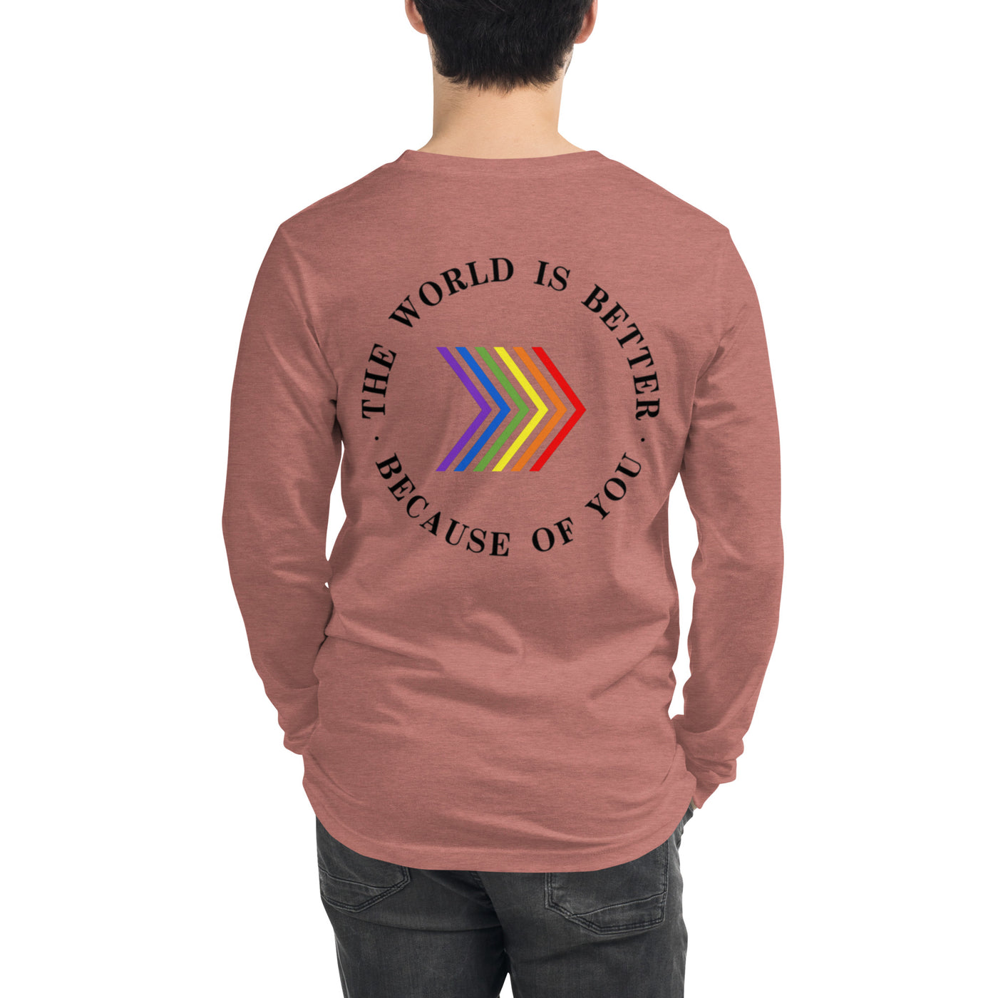 The World Is Better Because Of You - Chevron Unisex Long Sleeve Tee