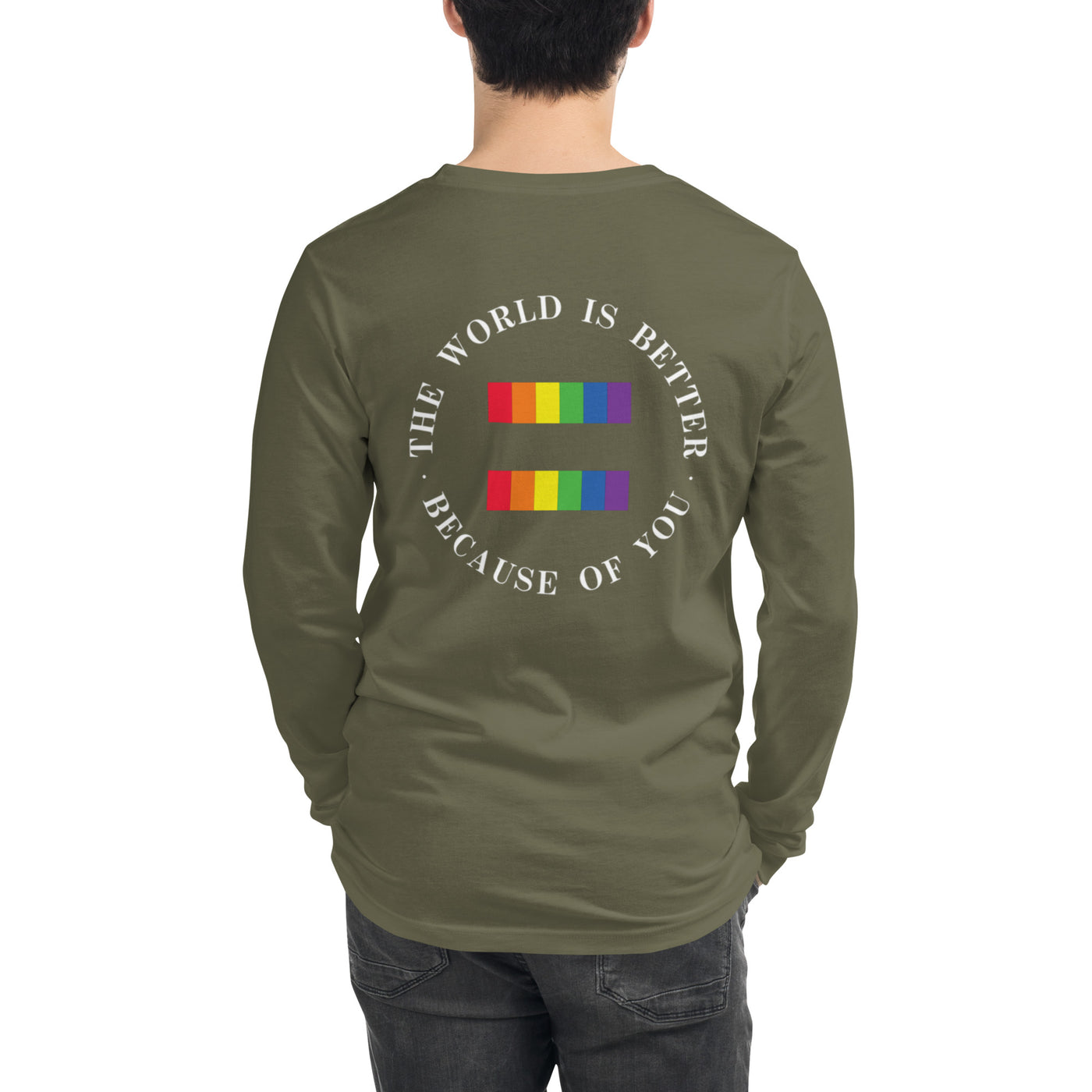 The World Is Better Because Of You - Equality Unisex Long Sleeve Tee