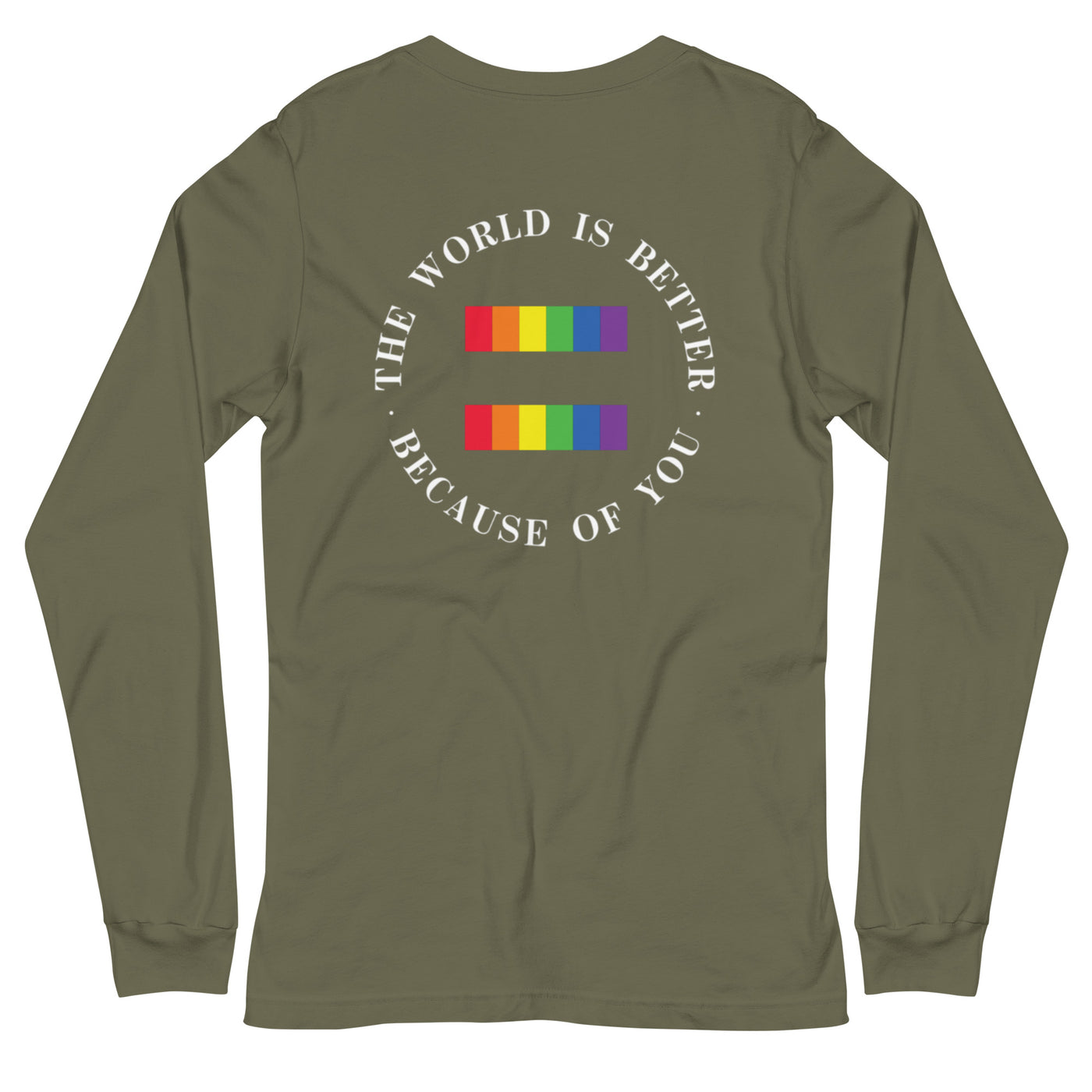 The World Is Better Because Of You - Equality Unisex Long Sleeve Tee