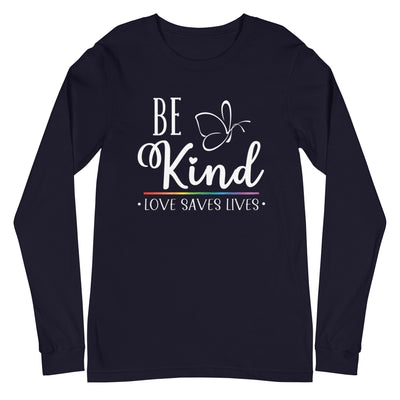 Be Kind Love Saves Lives - Unisex Long Sleeve Tee