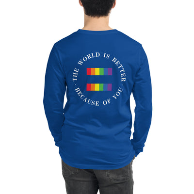 The World Is Better Because Of You - Equality Unisex Long Sleeve Tee