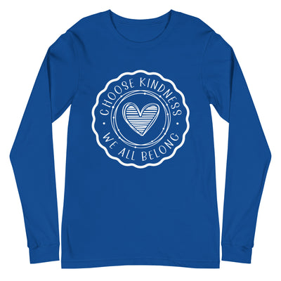 Choose Kindness We All Belong - Unisex Long Sleeve Tee