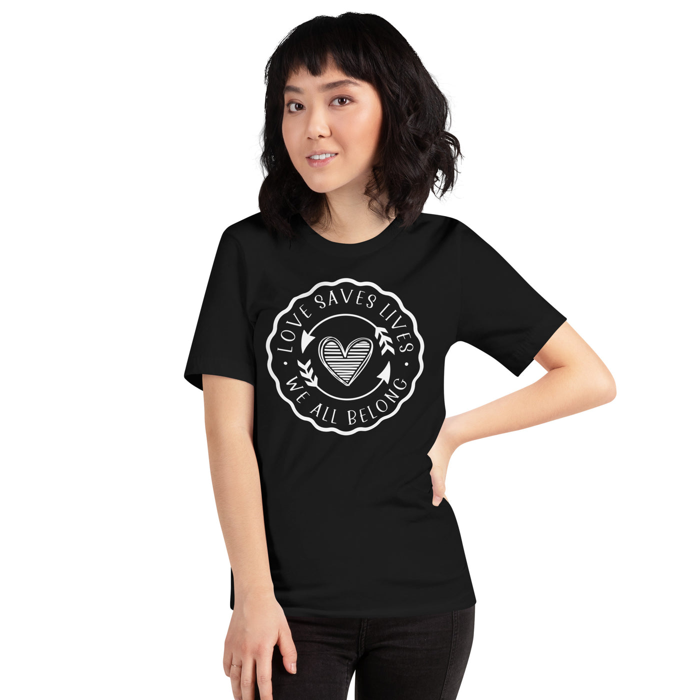 Love Saves Lives We All Belong - Unisex t-shirt