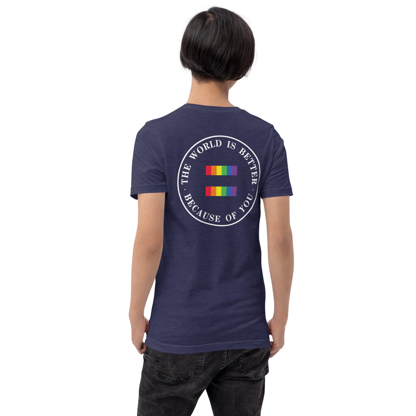 The World Is Better Because Of You - Equality Unisex t-shirt