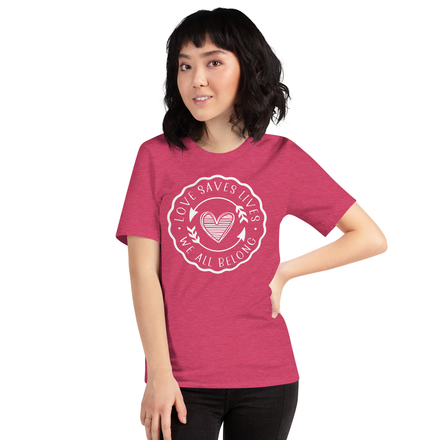 Love Saves Lives We All Belong - Unisex t-shirt