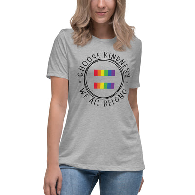 Choose Kindness We All Belong - Equality Women's Relaxed T-Shirt