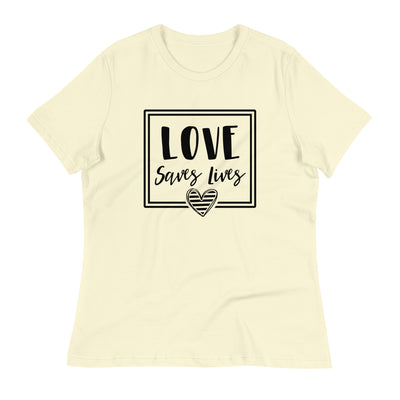 Love Saves Lives - Women's Relaxed T-Shirt