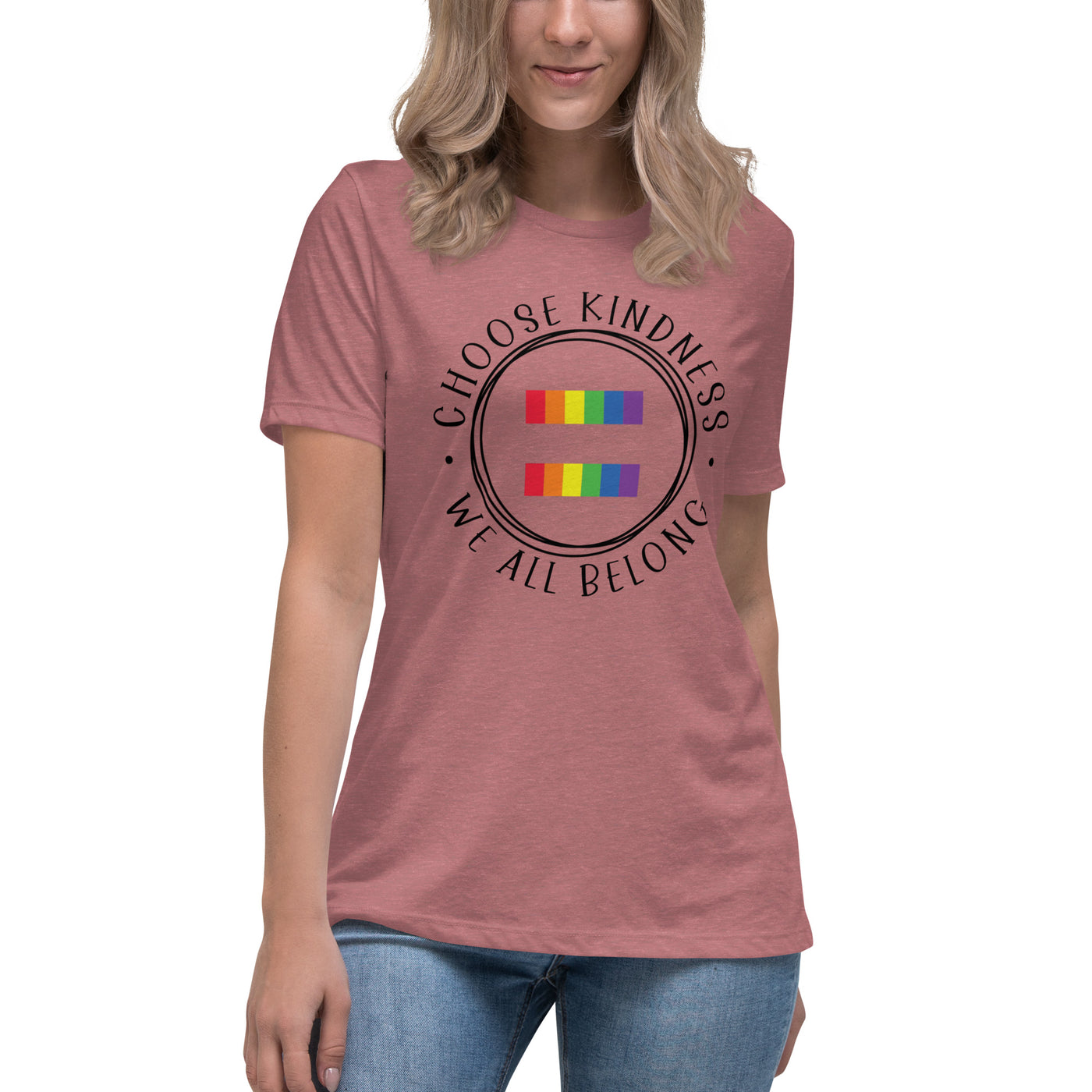 Choose Kindness We All Belong - Equality Women's Relaxed T-Shirt