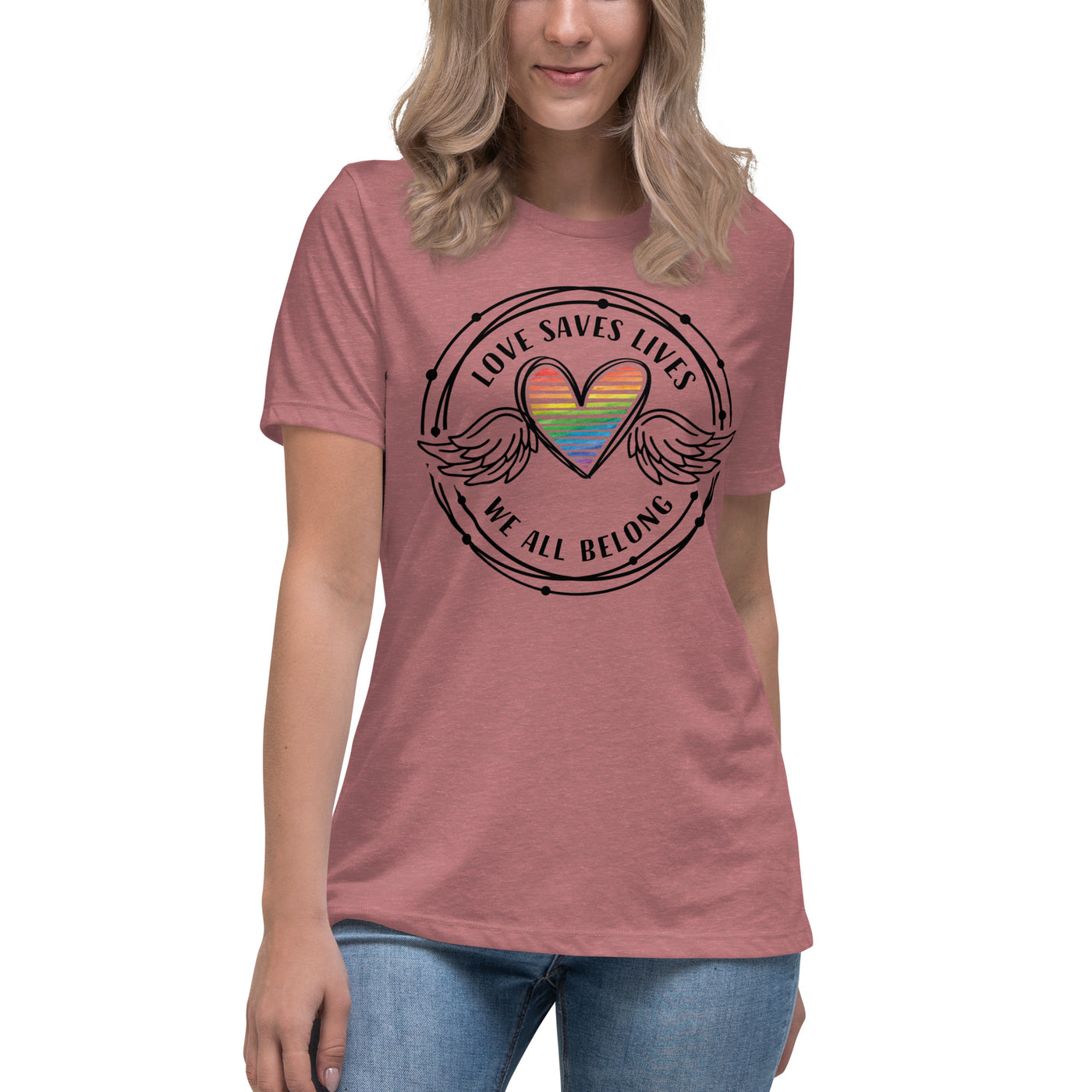 Love Saves Lives We All Belong - Women's Relaxed T-Shirt