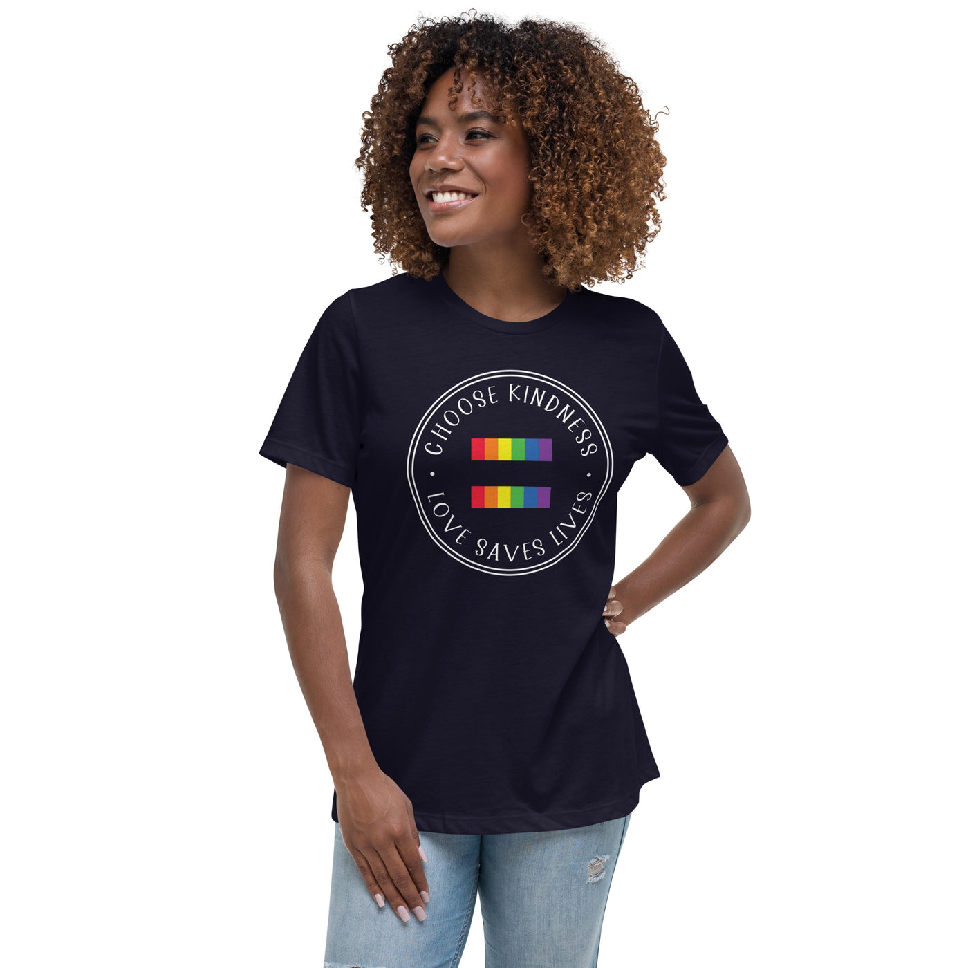 Choose Kindness Love Saves Lives - Equality Women's Relaxed T-Shirt