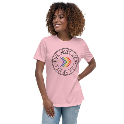 Love Saves Lives I Am An Ally - Women's Relaxed T-Shirt