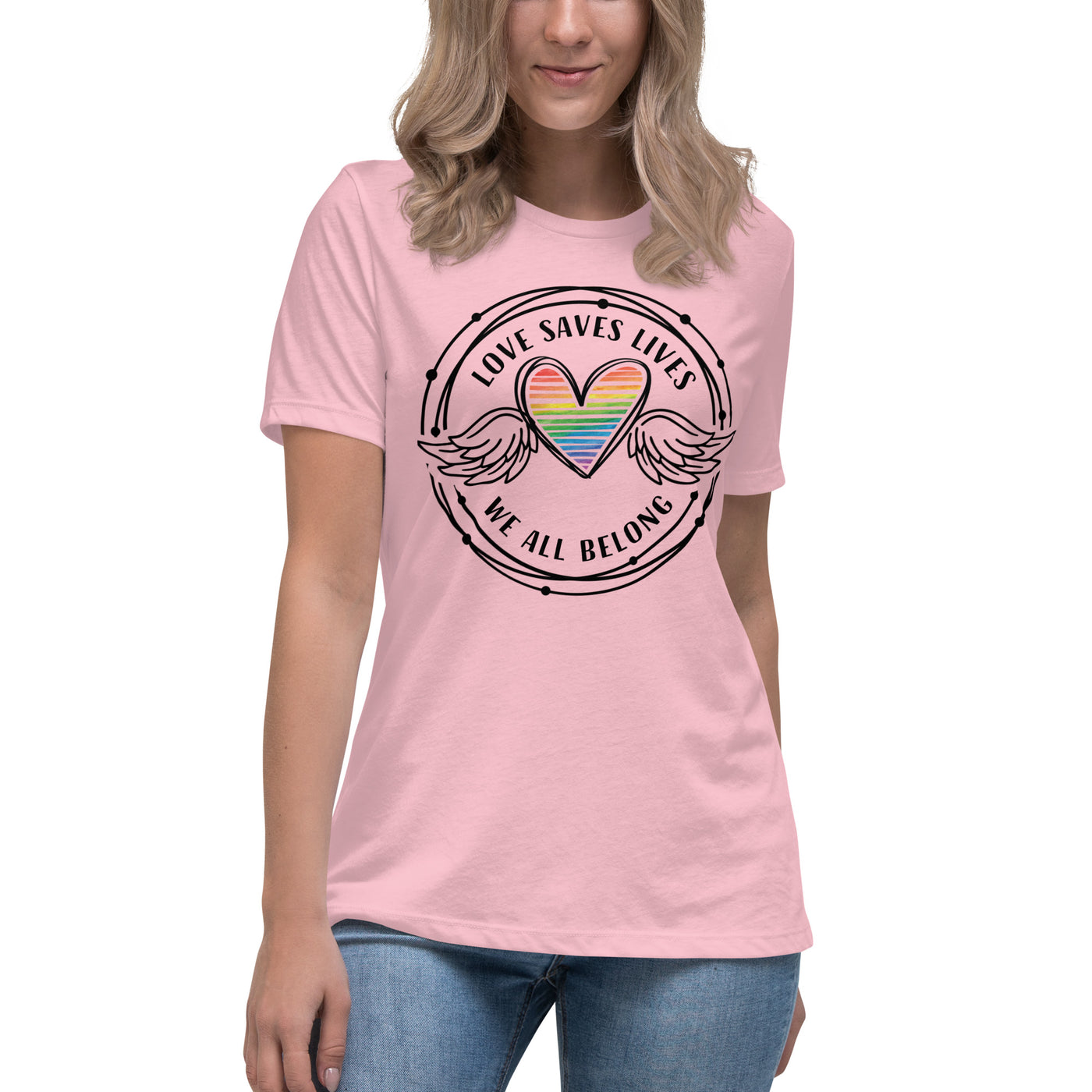 Love Saves Lives We All Belong - Women's Relaxed T-Shirt