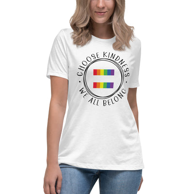 Choose Kindness We All Belong - Equality Women's Relaxed T-Shirt