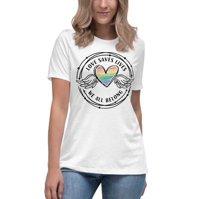 Love Saves Lives We All Belong - Women's Relaxed T-Shirt